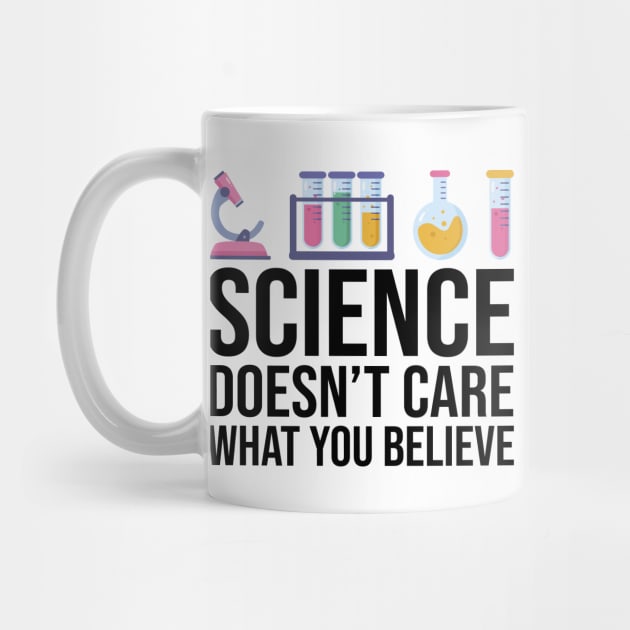 Science Doesn't Care What You Believe Funny Science Teacher by DragonTees